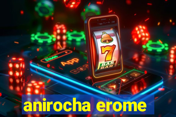 anirocha erome